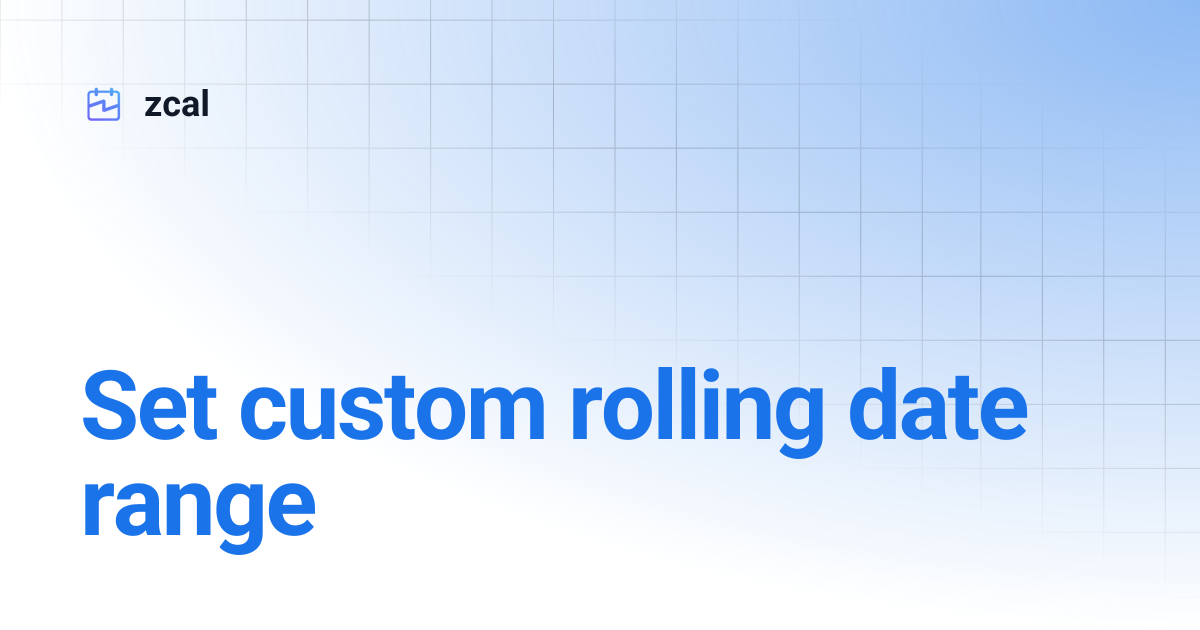 Set custom rolling date range | zcal