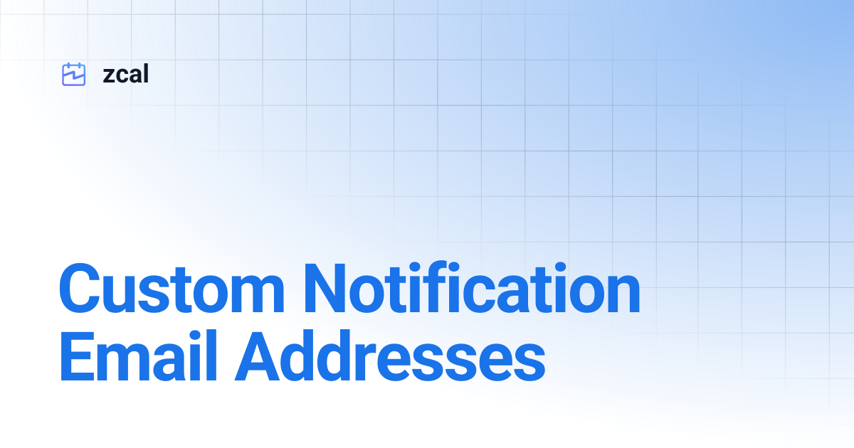 Custom Notification Email Addresses | zcal